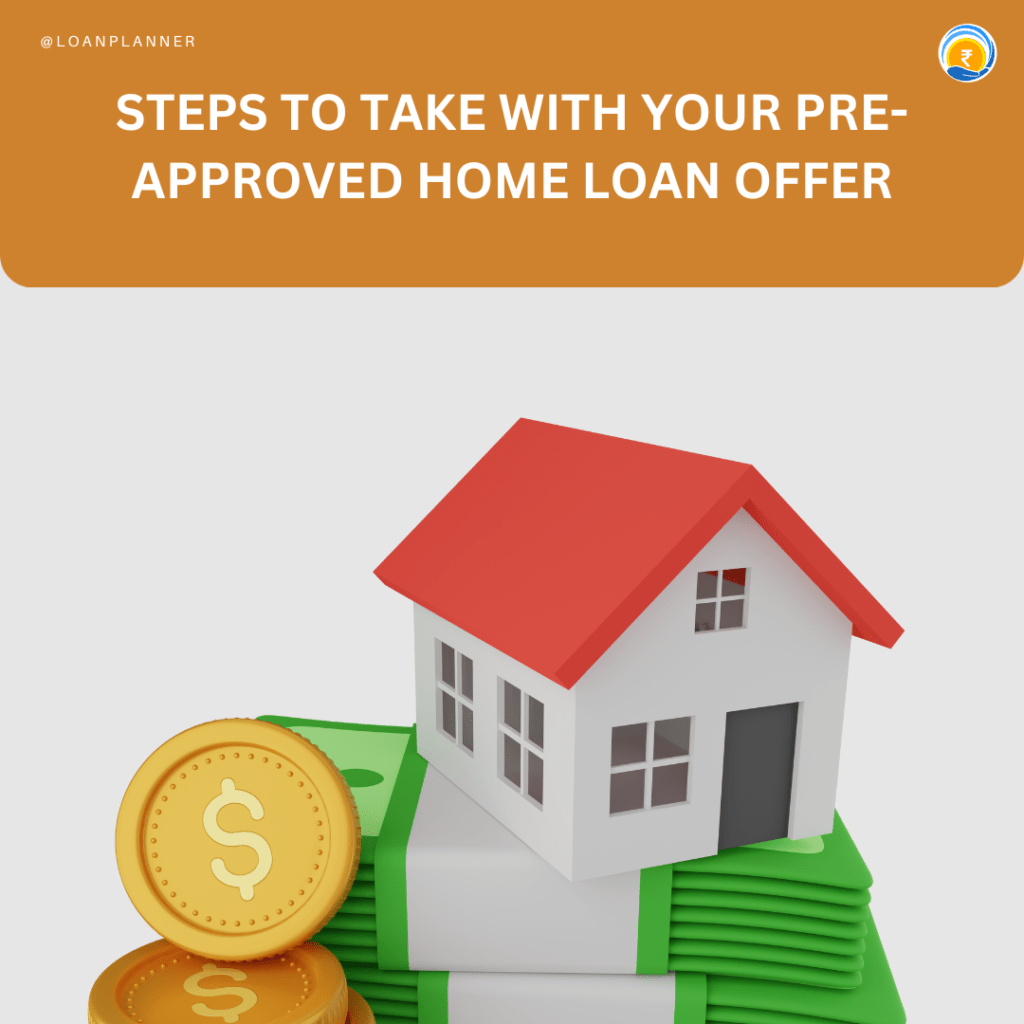 Steps to Take with Your Pre-approved Home Loan Offer